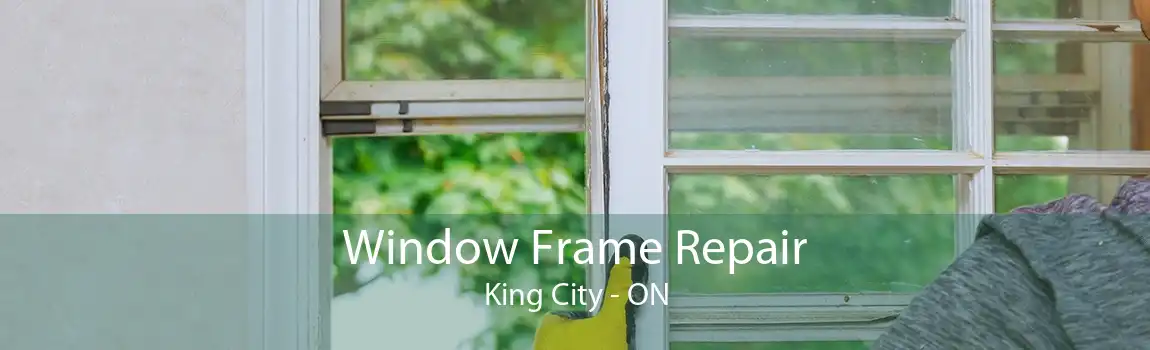Window Frame Repair King City - ON