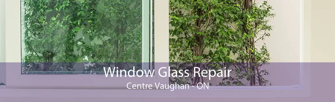 Window Glass Repair Centre Vaughan - ON
