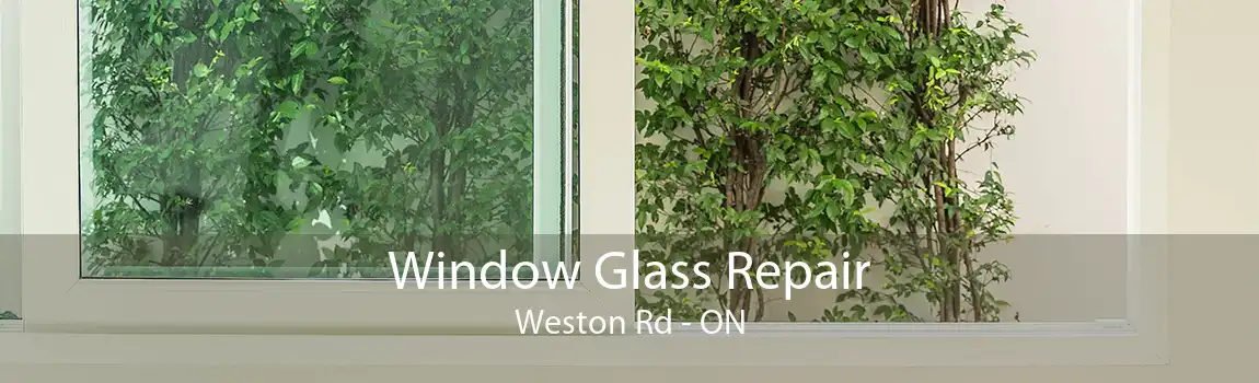 Window Glass Repair Weston Rd - ON