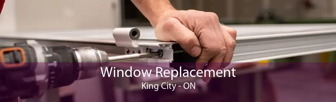 Window Replacement King City - ON