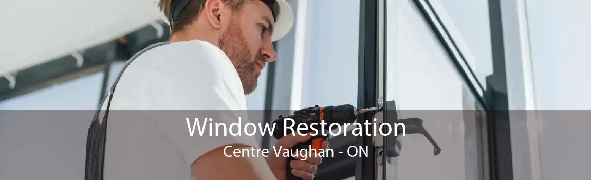 Window Restoration Centre Vaughan - ON